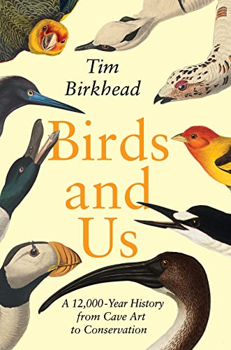 Birds and Us: A 12,000-Year History from Cave Art to Conservation [Hardcover]