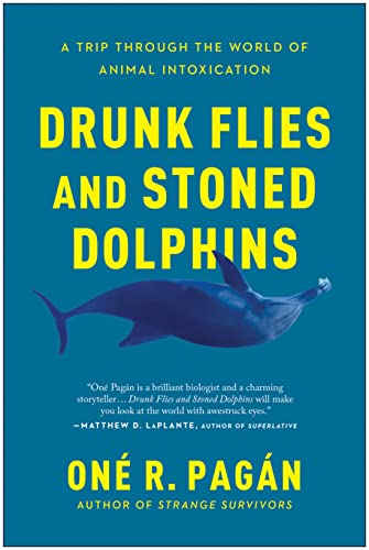 Drunk Flies and Stoned Dolphins: A Trip Through the World of Animal Intoxication [Paperback]