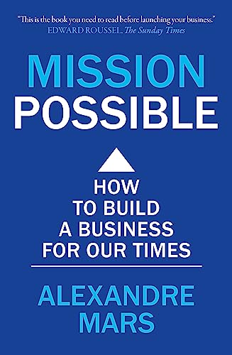 Mission Possible: How to build a business for our times [Paperback]