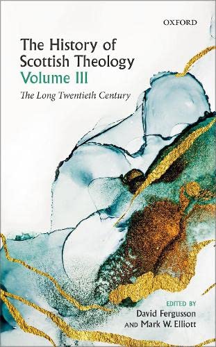 The History of Scottish Theology, Volume III: The Long Twentieth Century [Hardcover]