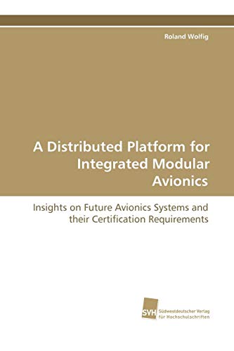 A Distributed Platform For Integrated Modular Avionics Insights On Future Avion [Paperback]