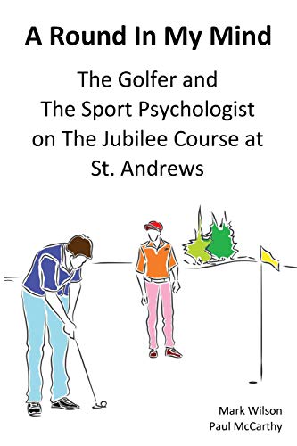 A Round In My Mind The Golfer And The Sport Psychologist On The Jubilee Course  [Paperback]