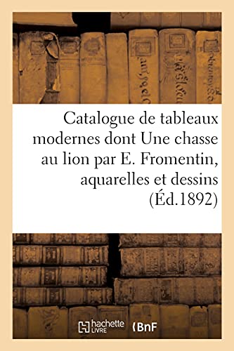 Catalogue De Tableaux Modernes Parmi Lesquels Une Chasse Au Lion Par Eugene From