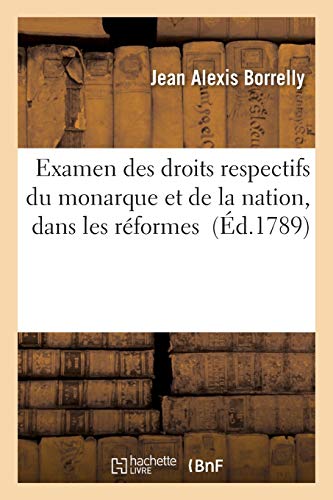 Examen Des Droits Respectifs Du Monarque Et De La Nation, Dans Les Reformes (fre [Paperback]