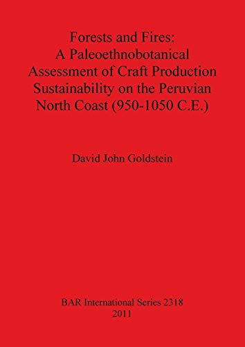 Forests and Fires A Paleoethnobotanical Assessment of Craft Production Sustaina [Paperback]