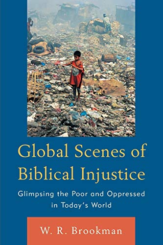 Global Scenes of Biblical Injustice Glimpsing the Poor and Oppressed in Today's [Paperback]