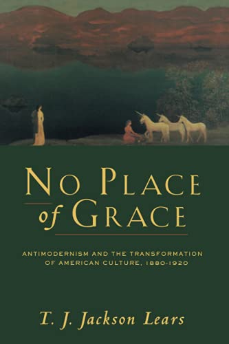 No Place of Grace Antimodernism and the Transformation of American Culture, 188 [Paperback]