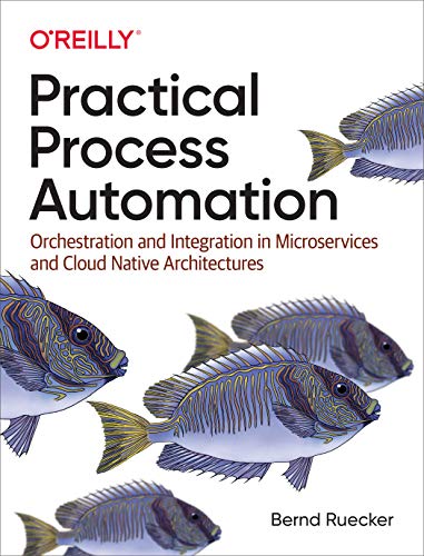 Practical Process Automation Orchestration and Integration in Microservices and [Paperback]