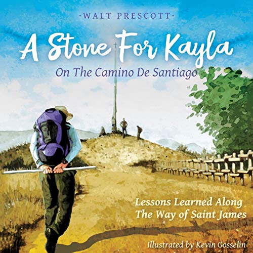 Stone for Kayla on the Camino de Santiago  Lessons Learned on the Way of Saint  [Paperback]