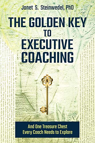 The Golden Key To Executive Coaching...And One Treasure Chest Every Coach Needs  [Paperback]