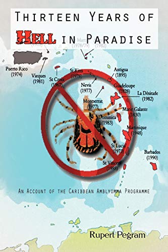 Thirteen Years of Hell in Paradise  An Account of the Caribbean Amblyomma Progr [Paperback]