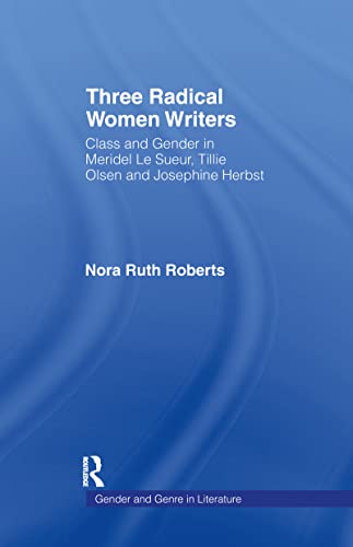 Three Radical Women Writers Class and Gender in Meridel Le Sueur, Tillie Olsen, [Hardcover]