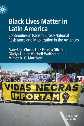 Black Lives Matter in Latin America Continuities in Racism, Cross-National Resi [Hardcover]