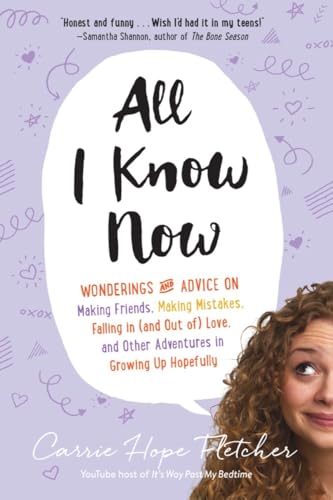 All I Know Now: Wonderings and Advice on Making Friends, Making Mistakes, Fallin [Paperback]