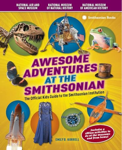 Awesome Adventures at the Smithsonian: The Official Kids Guide to the Smithsonia [Paperback]