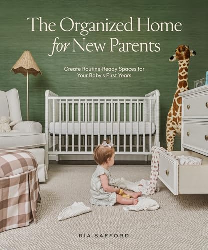 The Organized Home for New Parents: Create Routine-Ready Spaces for Your Baby's  [Hardcover]