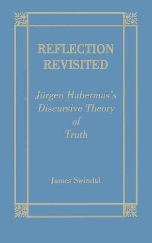 Reflection Revisited Jurgen Habermas' Discursive Theory of Truth [Hardcover]