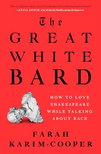 The Great White Bard: How to Love Shakespeare While Talking About Race [Hardcover]