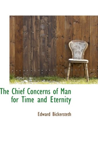 Chief Concerns of Man for Time and Eternity [Paperback]