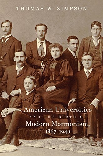 American Universities And The Birth Of Modern Mormonism, 1867-1940 [Hardcover]