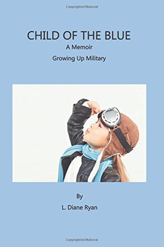 Child Of The Blue, A Memoir - Growing Up Military [Paperback]