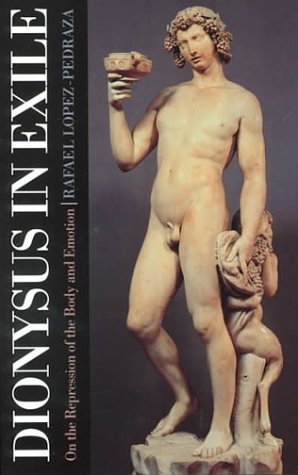 Dionysus In Exile On The Repression Of The Body And Emotion [Paperback]