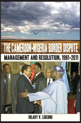 The Cameroon-Nigeria Border Dispute. Management And Resolution, 1981-2011 [Paperback]