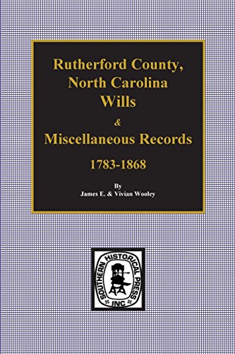 Rutherford County, North Carolina Wills And Miscellaneous Records, 1783-1868 [Paperback]