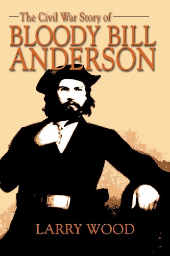 The Civil War Story Of Bloody Bill Anderson [Paperback]