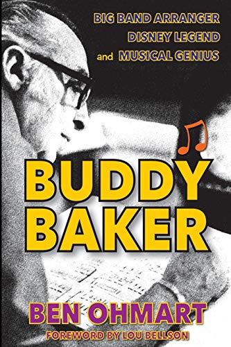 Buddy Baker Big Band Arranger, Disney Legend & Musical Genius [Paperback]