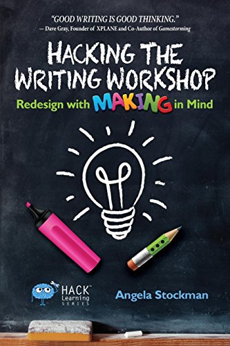 Hacking the Writing Workshop  Redesign ith Making in Mind [Paperback]