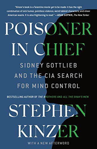 Poisoner in Chief: Sidney Gottlieb and the CIA Search for Mind Control [Paperback]