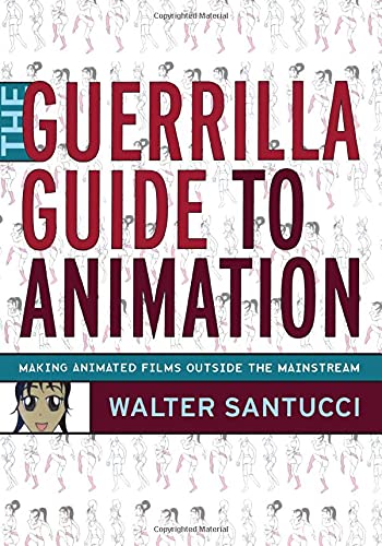 The Guerrilla Guide to Animation Making Animated Films Outside the Mainstream [Paperback]