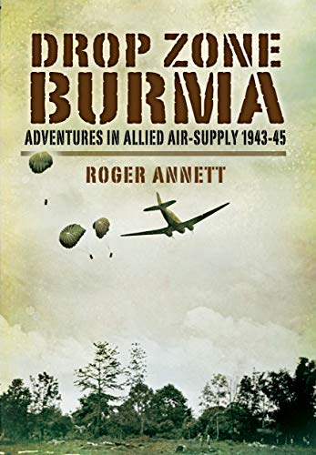 Drop Zone Burma: Adventures in Allied Air-Supply 194345 [Paperback]