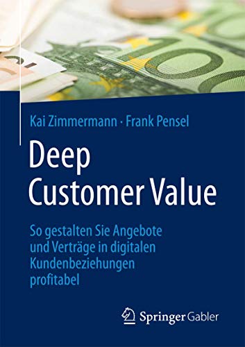 Deep Customer Value: So gestalten Sie Angebote und Vertrge in digitalen Kundenb [Paperback]