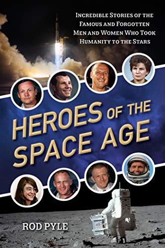 Heroes of the Space Age: Incredible Stories of the Famous and Forgotten Men and  [Paperback]