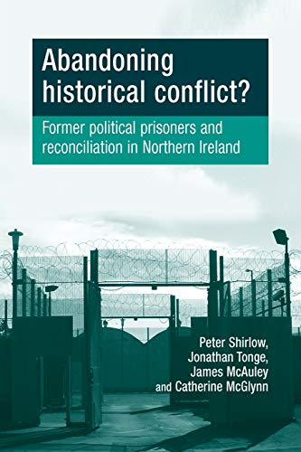 Abandoning Historical Conflict Former political prisoners and reconciliation i [Paperback]