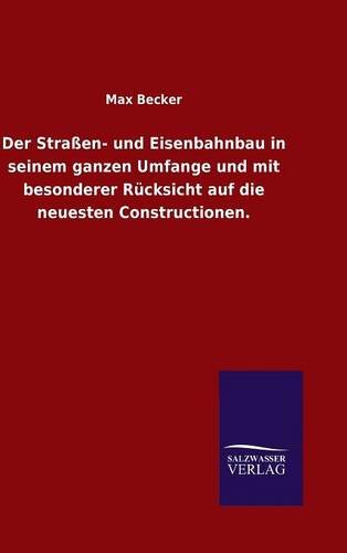 Der Straen- Und Eisenbahnbau In Seinem Ganzen Umfange Und Mit Besonderer Rcksi [Hardcover]