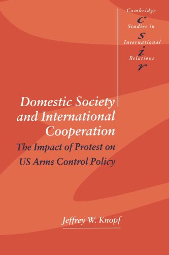 Domestic Society and International Cooperation The Impact of Protest on US Arms [Paperback]