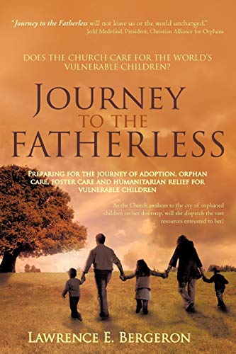 Journey To The Fatherless Preparing For The Journey Of Adoption, Orphan Care, F [Paperback]