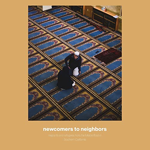 Necomers to Neighbors  Migrants and Refugees from the Middle East in Southern  [Paperback]