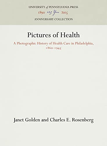 Pictures of Health A Photographic History of Health Care in Philadelphia, 1860- [Hardcover]