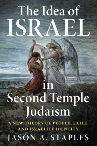 The Idea of Israel in Second Temple Judaism A Ne Theory of People, Exile, and  [Paperback]