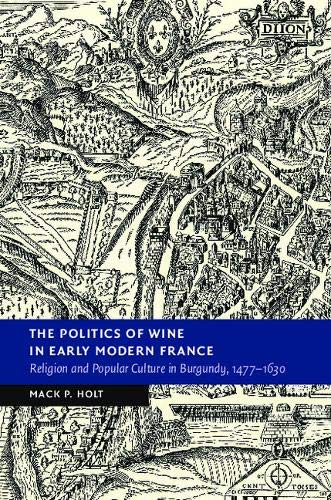 The Politics of Wine in Early Modern France Religion and Popular Culture in Bur [Paperback]