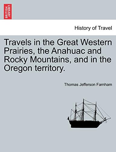 Travels In The Great Western Prairies, The Anahuac And Rocky Mountains, And In T [Paperback]