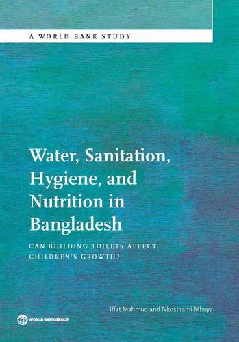 Water, Sanitation, Hygiene, and Nutrition in Bangladesh Can Building Toilets Af [Paperback]