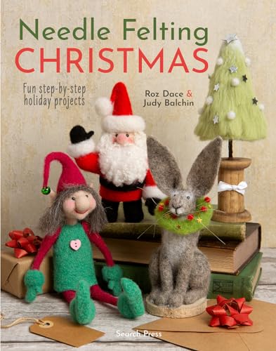 Needle Felting Christmas: Fun step-by-step holiday projects [Paperback]