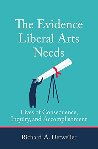 The Evidence Liberal Arts Needs: Lives of Consequence, Inquiry, and Accomplishme [Paperback]