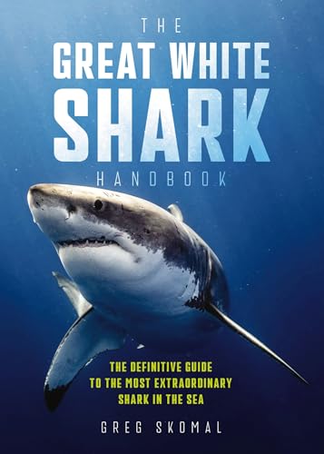 The Great White Shark Handbook: The Definitive Guide to the Most Extraordinary S [Paperback]