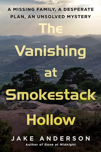 The Vanishing at Smokestack Hollow: A Missing Family, a Desperate Plan, an Unsol [Hardcover]